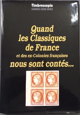 Quand les classiques - Philatelie - Quand les classiques de France et des ex-colonies françaises nous sont contés